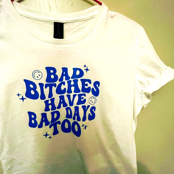 “Bad bitches have bad days too!” Shirt - Picture 1 of 1
